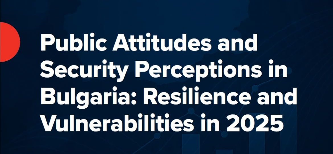 Public Attitudes and Security Perceptions in Bulgaria: Resilience and Vulnerabilities in 2025